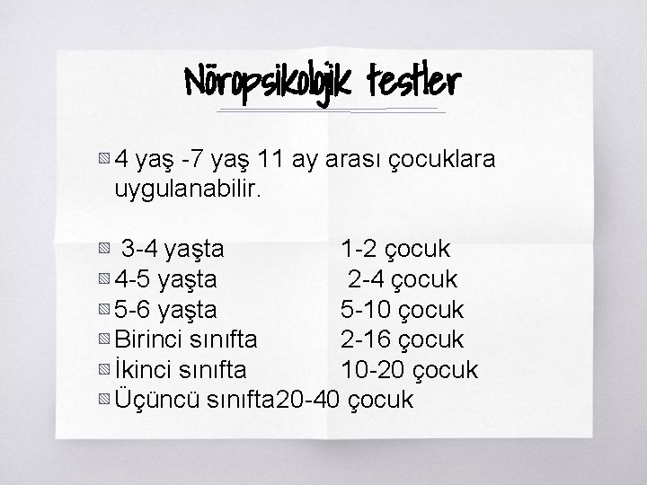 Nöropsikolojik testler ▧ 4 yaş -7 yaş 11 ay arası çocuklara uygulanabilir. ▧ 3