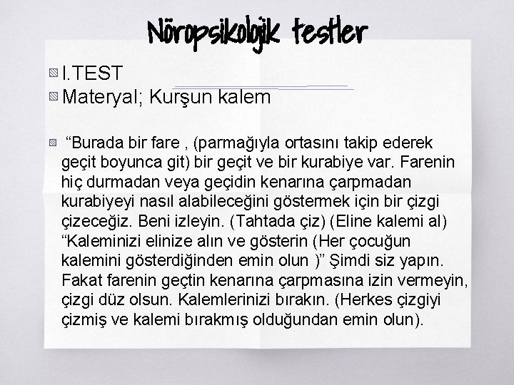 Nöropsikolojik testler ▧ I. TEST ▧ Materyal; Kurşun kalem ▧ “Burada bir fare ,