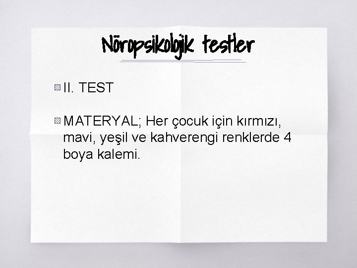 Nöropsikolojik testler ▧ II. TEST ▧ MATERYAL; Her çocuk için kırmızı, mavi, yeşil ve