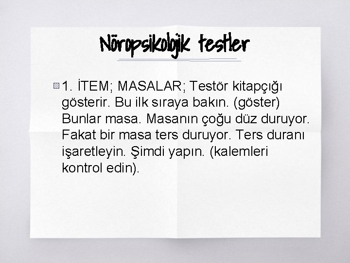 Nöropsikolojik testler ▧ 1. İTEM; MASALAR; Testör kitapçığı gösterir. Bu ilk sıraya bakın. (göster)