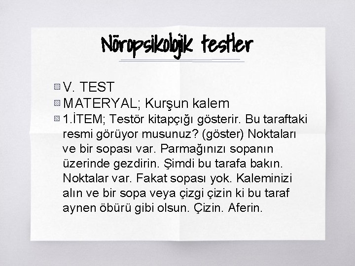 Nöropsikolojik testler ▧ V. TEST ▧ MATERYAL; Kurşun kalem ▧ 1. İTEM; Testör kitapçığı