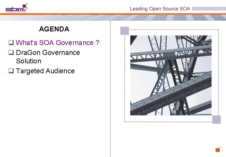 AGENDA q What’s SOA Governance ? q Dra. Gon Governance Solution q Targeted Audience