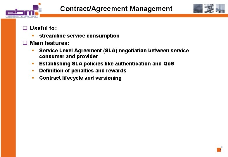 Contract/Agreement Management q Useful to: § streamline service consumption q Main features: § Service