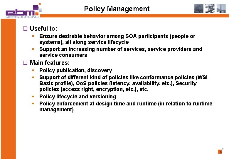 Policy Management q Useful to: § Ensure desirable behavior among SOA participants (people or