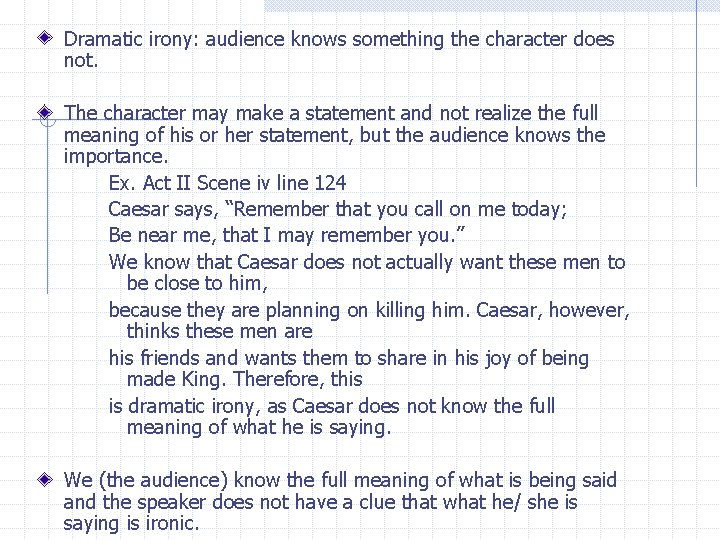 Dramatic irony: audience knows something the character does not. The character may make a