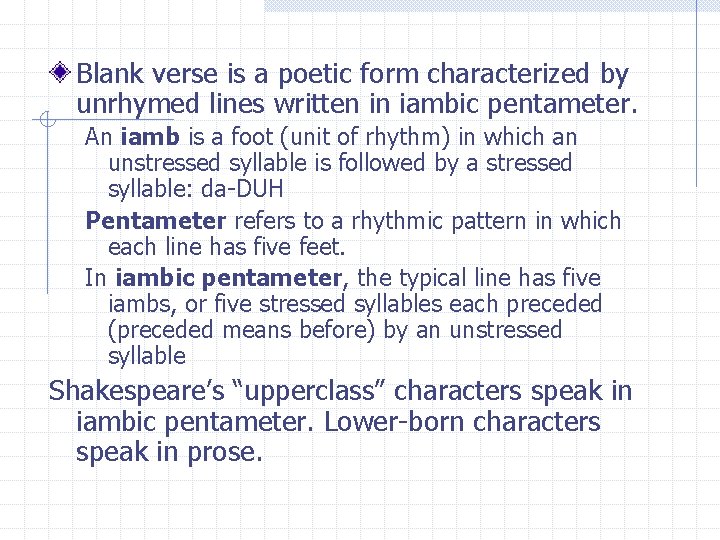 Blank verse is a poetic form characterized by unrhymed lines written in iambic pentameter.