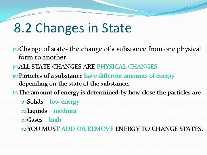 8. 2 Changes in State Change of state- the change of a substance from