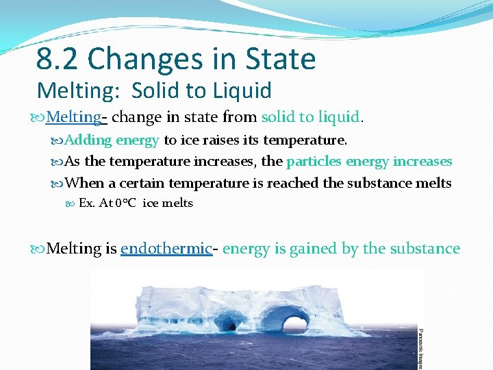 8. 2 Changes in State Melting: Solid to Liquid Melting- change in state from