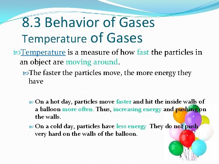 8. 3 Behavior of Gases Temperature is a measure of how fast the particles