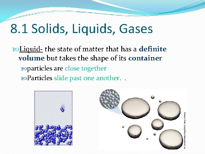 8. 1 Solids, Liquids, Gases Liquid- the state of matter that has a definite