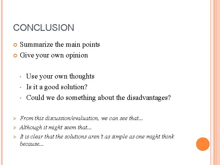 CONCLUSION Summarize the main points Give your own opinion • • • Ø Ø CONCLUSION Summarize the main points Give your own opinion • • • Ø Ø
