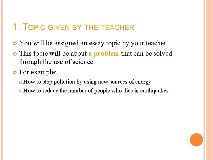 1. TOPIC GIVEN BY THE TEACHER You will be assigned an essay topic by 1. TOPIC GIVEN BY THE TEACHER You will be assigned an essay topic by