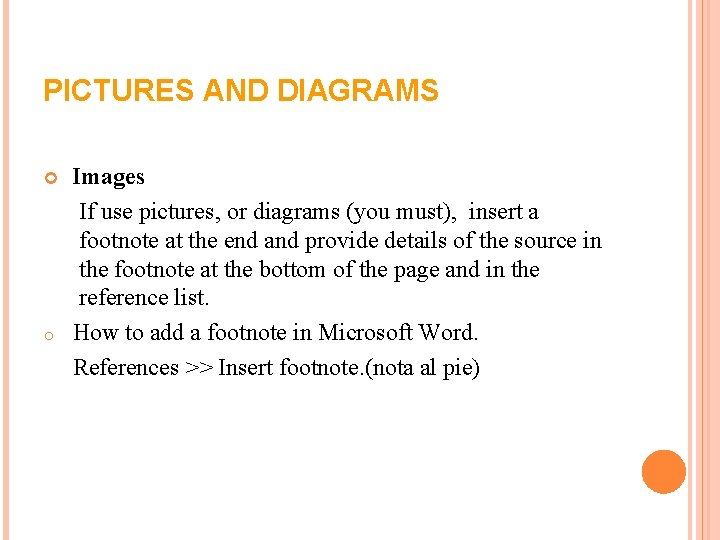 PICTURES AND DIAGRAMS o Images If use pictures, or diagrams (you must), insert a PICTURES AND DIAGRAMS o Images If use pictures, or diagrams (you must), insert a