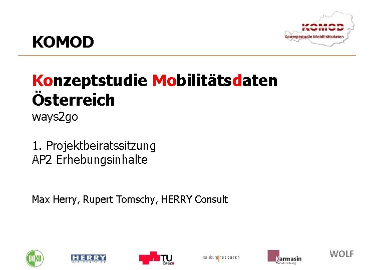 KOMOD Konzeptstudie Mobilitätsdaten Österreich ways 2 go 1. Projektbeiratssitzung AP 2 Erhebungsinhalte Max Herry,