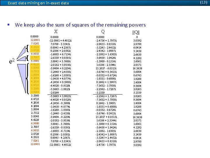 (13) Exact data mining on in-exact data § We keep also the sum of