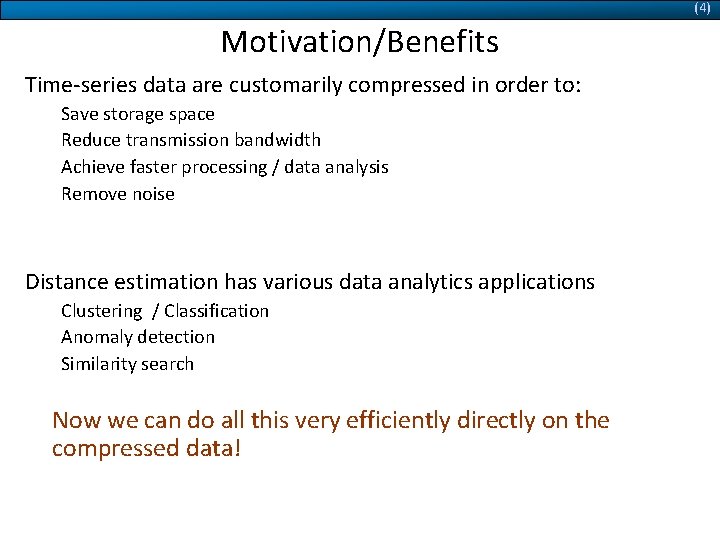 (4) Motivation/Benefits Time-series data are customarily compressed in order to: Save storage space Reduce