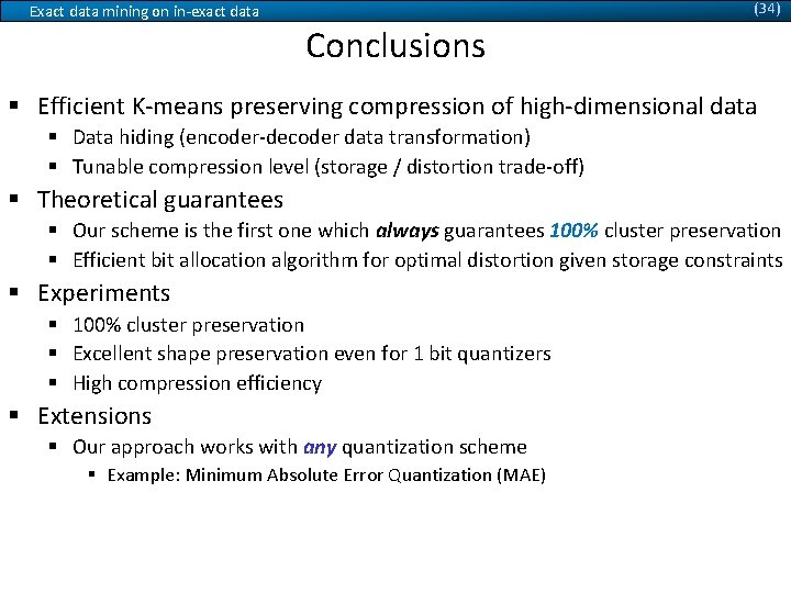 (34) Exact data mining on in-exact data Conclusions § Efficient K-means preserving compression of