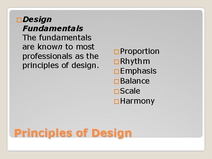 �Design Fundamentals The fundamentals are known to most professionals as the principles of design.