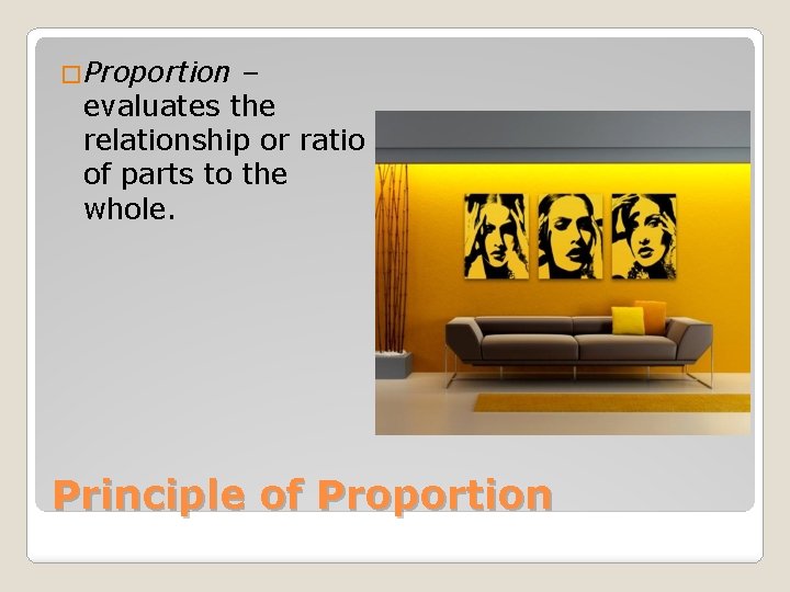 �Proportion – evaluates the relationship or ratio of parts to the whole. Principle of