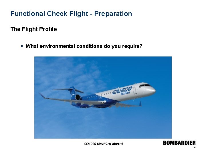 Functional Check Flight - Preparation The Flight Profile § What environmental conditions do you