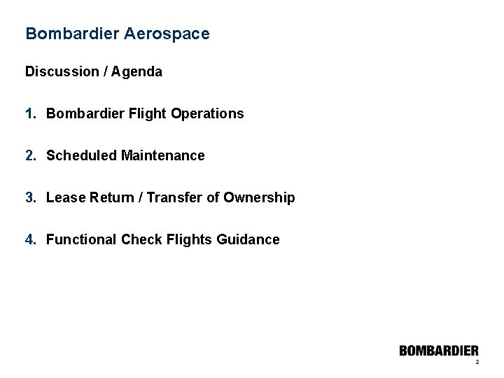 Bombardier Aerospace Discussion / Agenda 1. Bombardier Flight Operations 2. Scheduled Maintenance 3. Lease