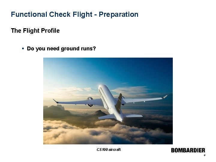 Functional Check Flight - Preparation The Flight Profile § Do you need ground runs?