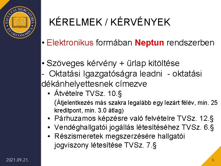KÉRELMEK / KÉRVÉNYEK • Elektronikus formában Neptun rendszerben • Szöveges kérvény + űrlap kitöltése