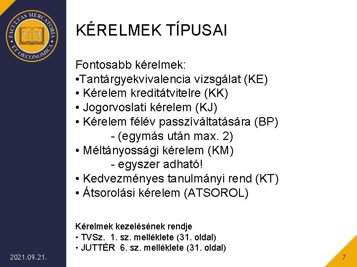 KÉRELMEK TÍPUSAI Fontosabb kérelmek: • Tantárgyekvivalencia vizsgálat (KE) • Kérelem kreditátvitelre (KK) • Jogorvoslati