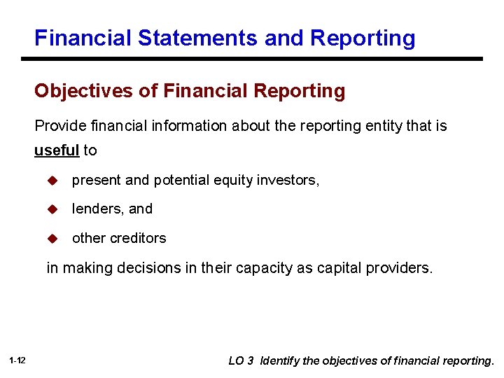 Financial Statements and Reporting Objectives of Financial Reporting Provide financial information about the reporting