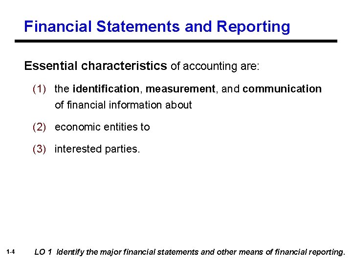 Financial Statements and Reporting Essential characteristics of accounting are: (1) the identification, measurement, and