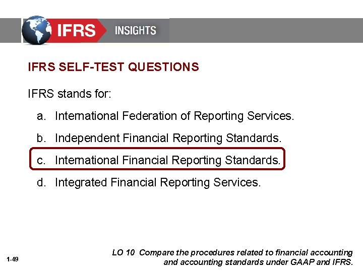 IFRS SELF-TEST QUESTIONS IFRS stands for: a. International Federation of Reporting Services. b. Independent