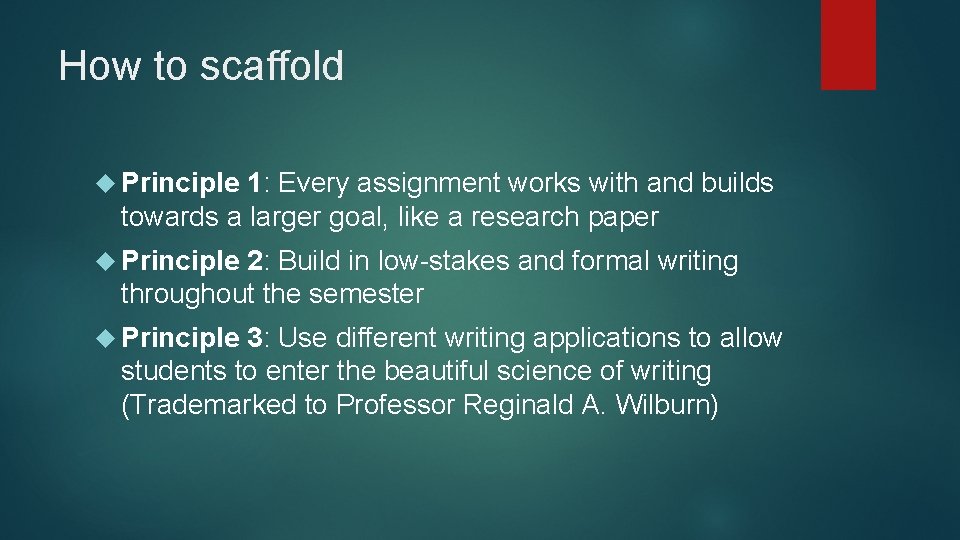 How to scaffold Principle 1: Every assignment works with and builds towards a larger