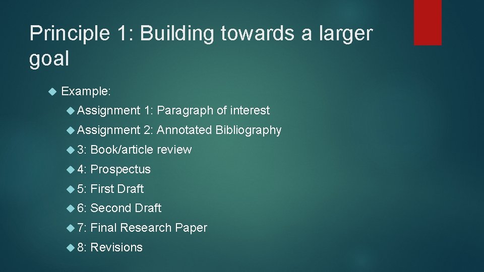 Principle 1: Building towards a larger goal Example: Assignment 1: Paragraph of interest Assignment