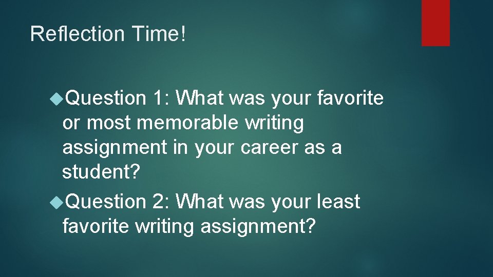 Reflection Time! Question 1: What was your favorite or most memorable writing assignment in