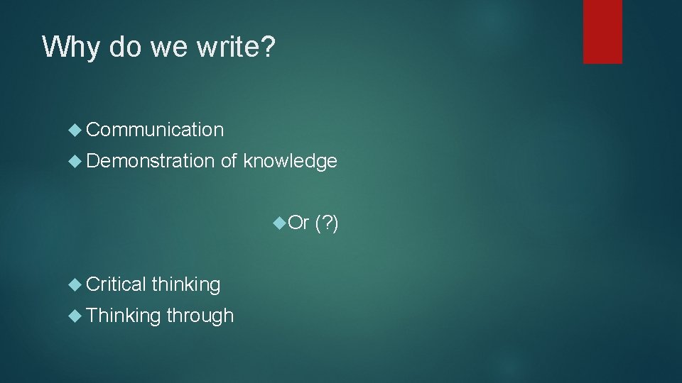 Why do we write? Communication Demonstration of knowledge Or Critical thinking Thinking through (?