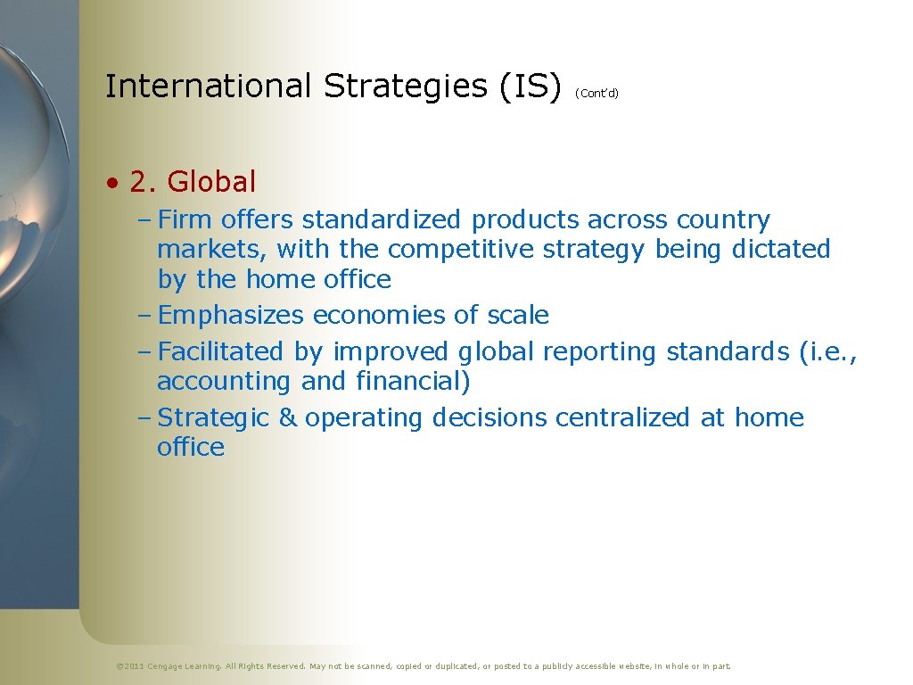 International Strategies (IS) (Cont’d) • 2. Global – Firm offers standardized products across country