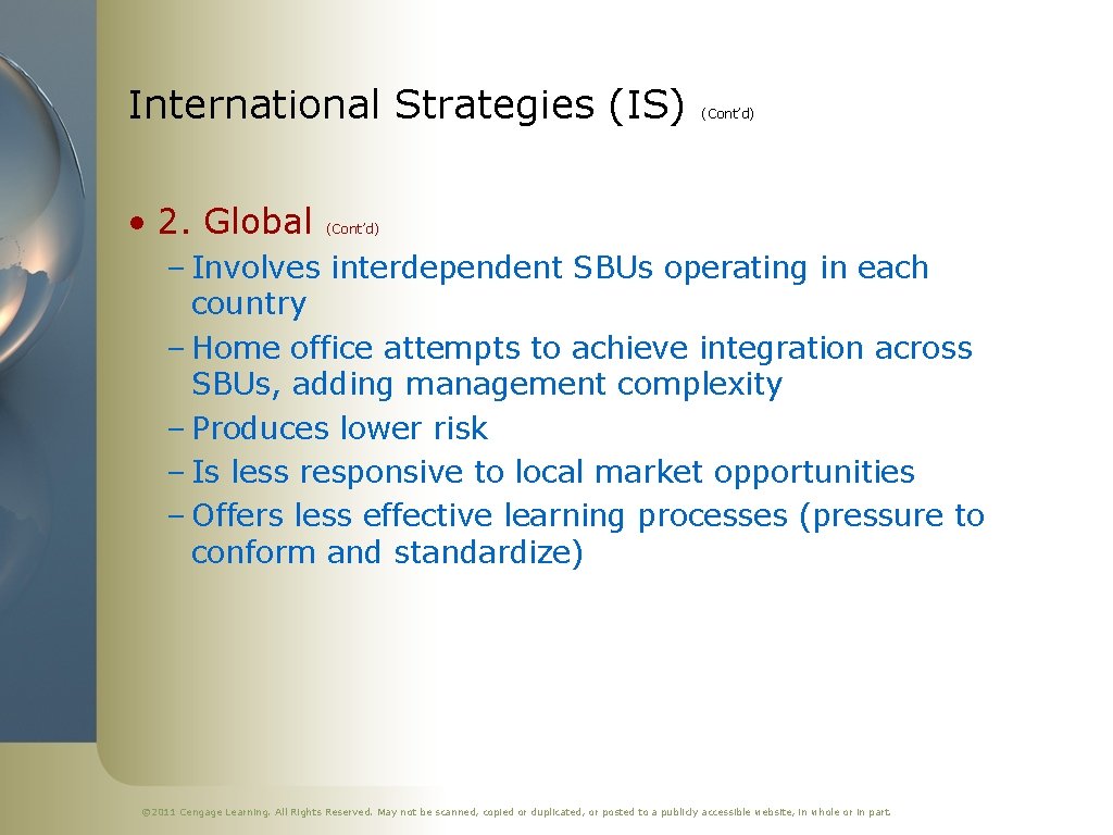 International Strategies (IS) • 2. Global (Cont’d) – Involves interdependent SBUs operating in each