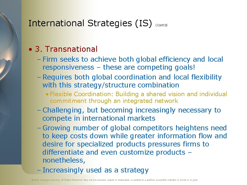 International Strategies (IS) (Cont’d) • 3. Transnational – Firm seeks to achieve both global