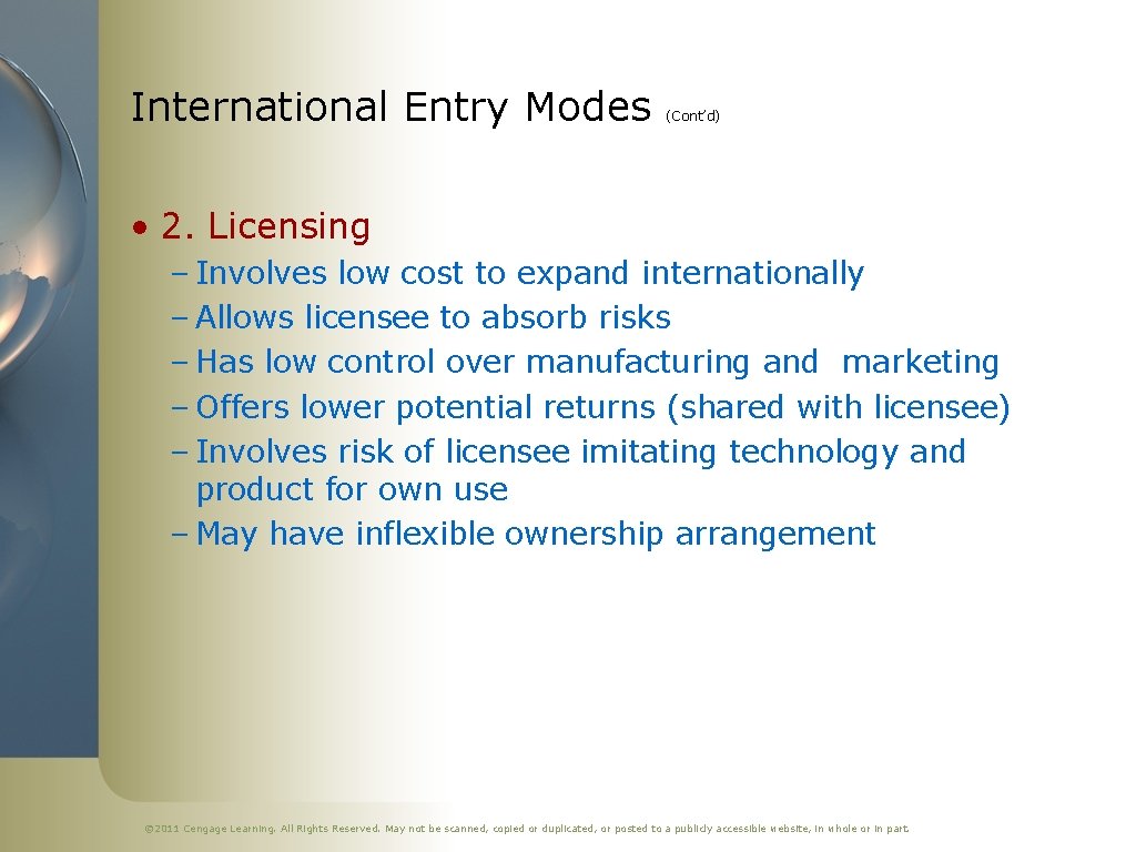 International Entry Modes (Cont’d) • 2. Licensing – Involves low cost to expand internationally