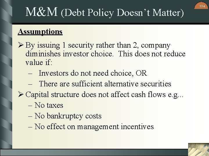 M&M (Debt Policy Doesn’t Matter) Assumptions Ø By issuing 1 security rather than 2,