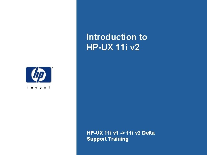 Introduction to HP-UX 11 i v 2 HP-UX 11 i v 1 -> 11