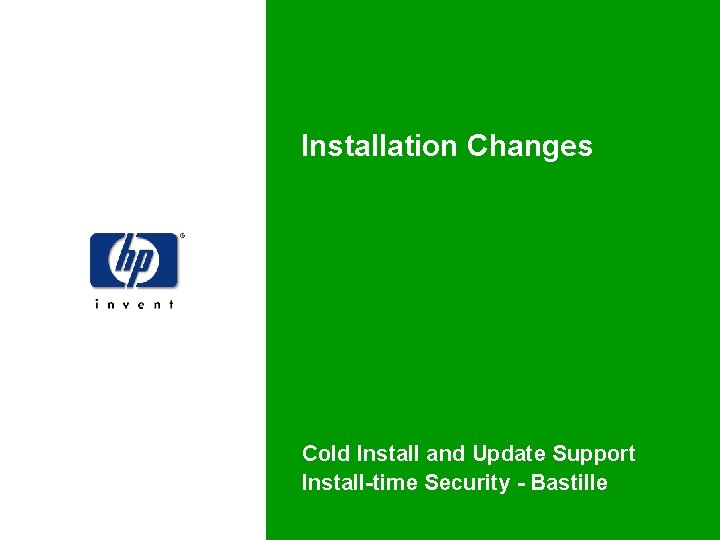 Installation Changes Cold Install and Update Support Install-time Security - Bastille 