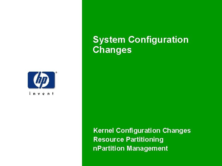 System Configuration Changes Kernel Configuration Changes Resource Partitioning n. Partition Management 