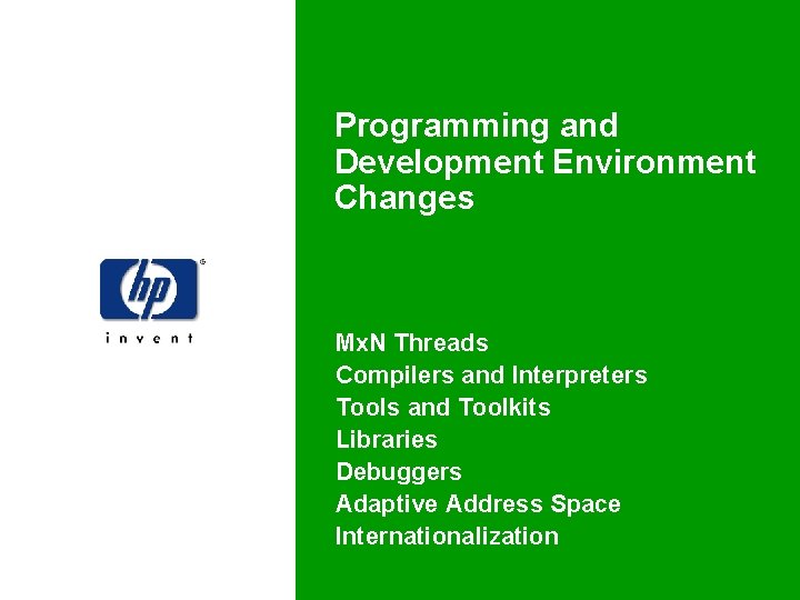 Programming and Development Environment Changes Mx. N Threads Compilers and Interpreters Tools and Toolkits