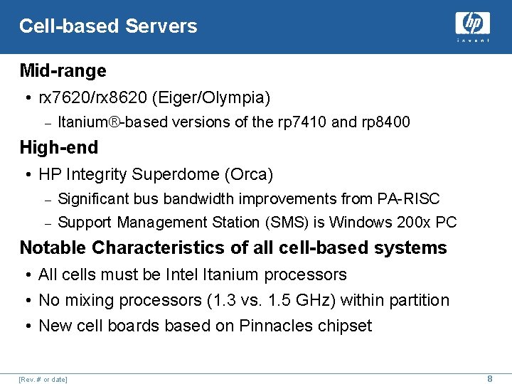 Cell-based Servers Mid-range • rx 7620/rx 8620 (Eiger/Olympia) – Itanium®-based versions of the rp