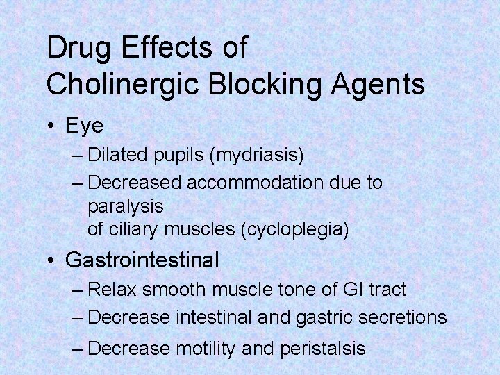 Drug Effects of Cholinergic Blocking Agents • Eye – Dilated pupils (mydriasis) – Decreased