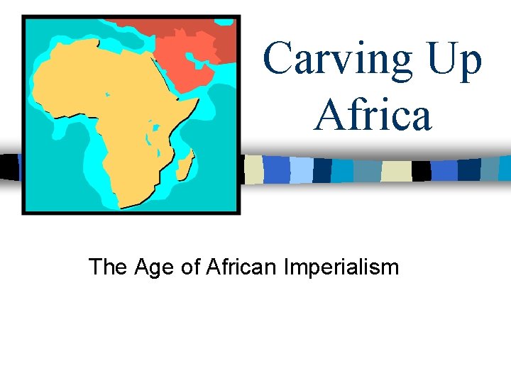 Carving Up Africa The Age of African Imperialism 