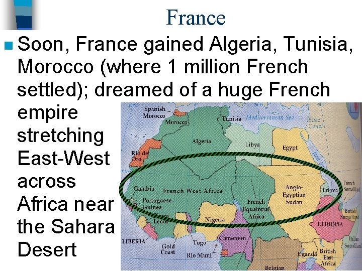 France n Soon, France gained Algeria, Tunisia, Morocco (where 1 million French settled); dreamed