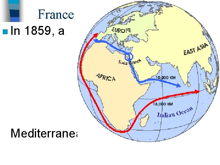 France n In 1859, a company built the Suez Canal to connect the Red