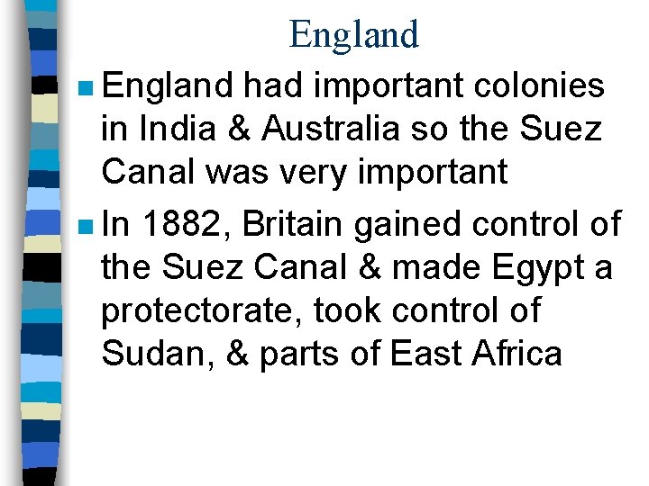 England n England had important colonies in India & Australia so the Suez Canal